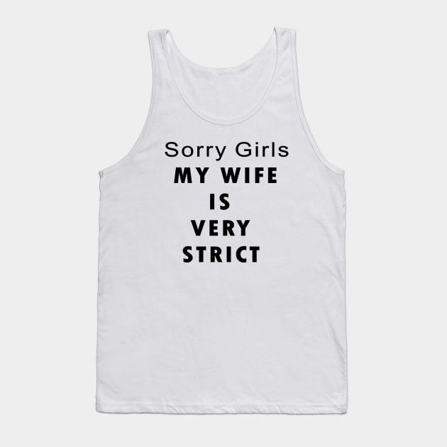 Sorry Girls MY WIFE IS VERY STRICK Tank Top by Kadesigns